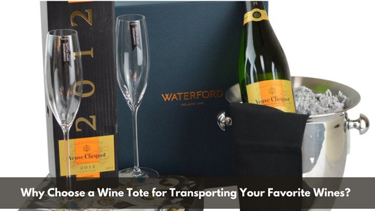 Why Choose a Wine Tote for Transporting Your Favorite Wines?